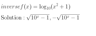 The inverse of f(x)=log_{10}(x^2+1) is sqrt(10^x-1),-sqrt(10^x-1)